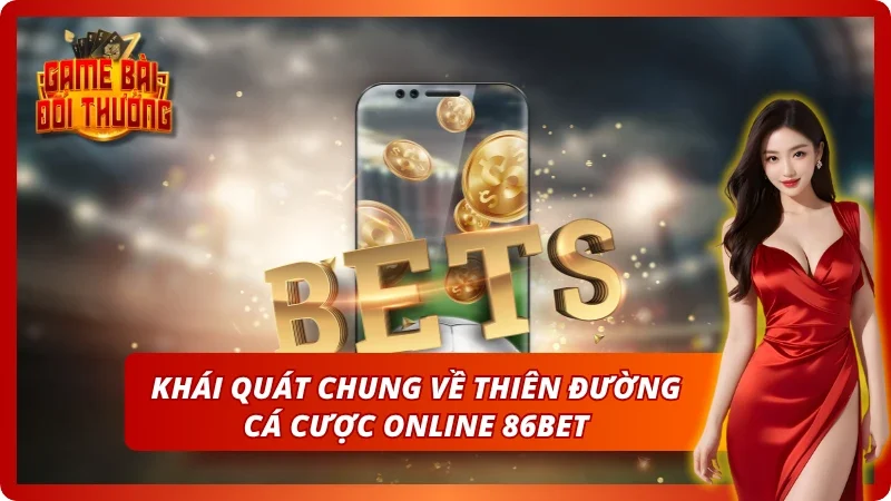 Giới thiệu tất tần tật về thiên đường cá cược online 86BET