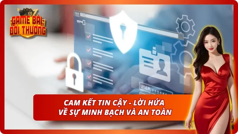 Lời cam kết mạnh mẽ nhất khi nhắc đến sự minh bạch và an toàn