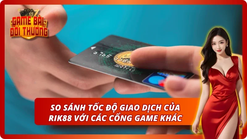 So sánh tốc độ giao dịch của Rik88 với website khác