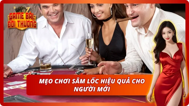 Hướng dẫn nhập môn giúp tân binh thắng Sâm lốc dễ dàng